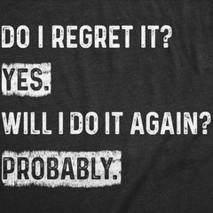 Mens Funny T Shirts Do I Regret It Yes Will I Do It Again Probably Sarcastic Joke Tee For Men Graphic Tees
