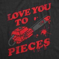 Mens Love You to Pieces T Shirt Funny Valentines Day Chainsaw Murder Joke Tee for Guys Graphic Tees