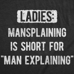 Mens Funny T Shirts Ladies Mansplaining Is Short for Men Explaining Sarcastic Graphic Novelty Tee for Men Graphic Tees