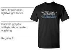 My People Skills are Fine It’s My Tolerance to Idiots that Needs Work Tshirt for Men Funny Sarcastic Novelty Graphic Tee