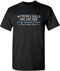 My People Skills are Fine It’s My Tolerance to Idiots that Needs Work Tshirt for Men Funny Sarcastic Novelty Graphic Tee