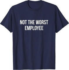 Not The Worst Employee - T-Shirt