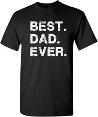Best Dad Ever Shirt Fathers Day Shirt Funny Novelty Graphic Gift Mens Big Tall Regular Apparel Tee Proud Hero
