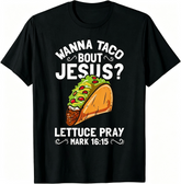 Wanna Taco Bout Jesus Funny Christian Graphic T‑Shirt, Taco Lettuce Pray Mark 16:15 Short‑Sleeve Casual Cotton Tee