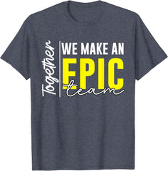 Together We Make an Epic Team - Best Team Ever Work Group T-Shirt