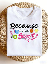 Because I Said Sew Funny Sewing Lover Graphic T‑Shirt, Craft Hobby Scissors Buttons Casual Short Sleeve Tee