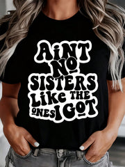 Aint No Sisters Like The Ones I Got Shirt For Women Funny Sister Gift Sibling Pride Statement Top, It Is A Perfect Gift To Give To Friends And Family On Any Holiday Or Festive Occasion