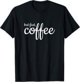 But First Coffee Statement Tees Design Tees Unisex T-Shirt