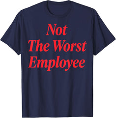 Not The Worst Employee T-Shirt