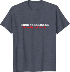 Funny Sarcastic Mind Ya Business It's really simple T-Shirt