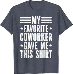 My Favorite Coworker Gave Me This Shirt Co-Worker T-Shirt