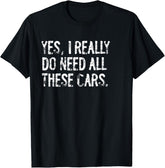 Yes I Really Do Need All These Cars Funny Garage Unisex T-Shirt