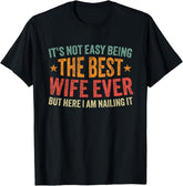 Its Not Easy Being The Best Wife Ever Funny Wife Unisex T-Shirt