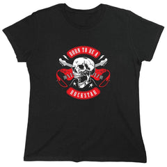 Born To Be A Rockstar Sarcastic Humor Novelty Funny Women's Casual Tees