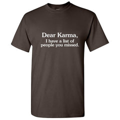 Dear Karma I Have a List Of People You Missed Humor Meme Tshirt Novelty Sarcastic Sayings Graphic Tees Men Holiday Gift For Xmas Birthday Party Funny T Shirt