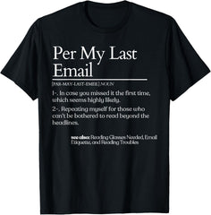 Definition Per My Last Email Sarcastic Women Men Office Gag T-Shirt- Classic Funny Graphic T-Shirt Unisex 100% Cotton Crew Neck T-Shirt Breathable Casual Everyday Wear Affordable Graphic Soft Cheap t