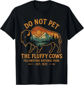 Do Not Pet The Fluffy Cows Buffalo Yellowstone National T-Shirt