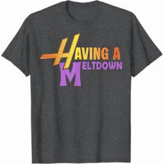 Having A Meltdown Shirt Funny Retro Saying Tee