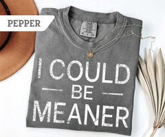 I Could Be Meaner Quote Sarcasm T-Shirt All Size S-3XL