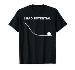 I Had Potential Funny Sarcastic Minimal Quote T-Shirt