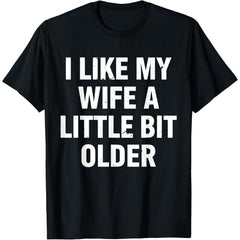 I Like My Wife A Little Bit Older Funny Saying Women T-Shirt- American fashion hot selling casual retro high quality