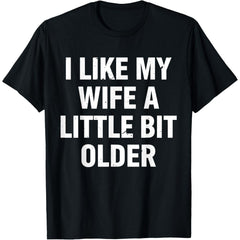 I Like My Wife A Little Bit Older Funny Saying Women T-Shirt- American fashion hot selling casual retro high quality