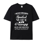 I Never Thought I'd Grow Up to Be a Spoiled Wife of an Old Grumpy Husband" Slogan Print Comfortable Short-Sleeve Round Neck T-Shirt