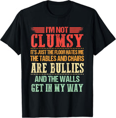 I'm Not Clumsy Funny Sayings Sarcastic Men Women Boys Girls T-Shirt men and women can wear, black, white, gifts