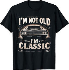 I'm Not Old I'm Classic Retro Vintage Funny Car Quote Saying T-Shirt