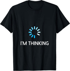 I'm Thinking T-Shirt For Geeks Nerds Funny Programmers Tee