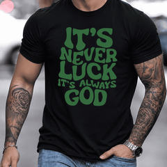 Men's Christian Faith Graphic T-Shirt, "It's Never Luck It's Always God" Inspirational Religious Quote Tee, Short Sleeve Crew Neck Cotton Casual Shirt, Gift for Believers, Church, Everyday Wear