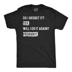 Mens Funny T Shirts Do I Regret It Yes Will I Do It Again Probably Sarcastic Joke Tee For Men Graphic Tees