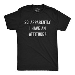 Mens so Apparently I Have An Attitude T shirt Funny Sayings Sarcastic Tee Graphic Tees