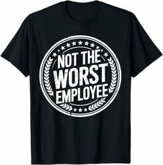Not The Worst Employee Funny Office Sarcastic Recognition T-Shirt