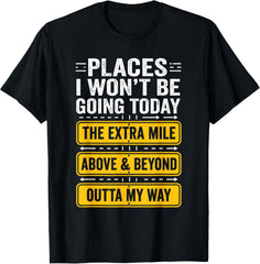 Places I Wont Be Going Today Funny Work Quote T-Shirt - Classic Funny sarcasm t shirt Unisex 100% Cotton Crew Neck T-Shirt Breathable Casual Everyday Wear Affordable Graphic Soft Cheap t shirts