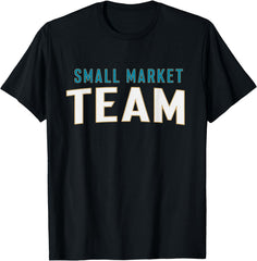 Small Market Team Sarcastic Saying T-Shirt