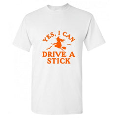 Yes I can Drive a Stick Halloween Sarcastic Humor Graphic Novelty Funny T Shirt