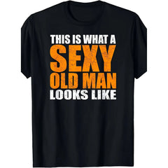 "This Is What A Sexy Old Man Looks Like" Age Satire, Birthday Gifts for Him, Funny T Shirt, Unisex Cut