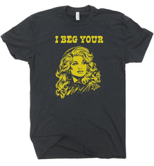 I Beg Your Parton Shirt Vintage Country Music T Shirt for Women Men Retro Tshirt Cute Sarcastic Saying Cool Cowgirl Graphic Tee