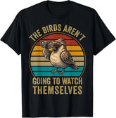 The Bird aren't Going to Watch Themselves Birdwatching Retro T-Shirt