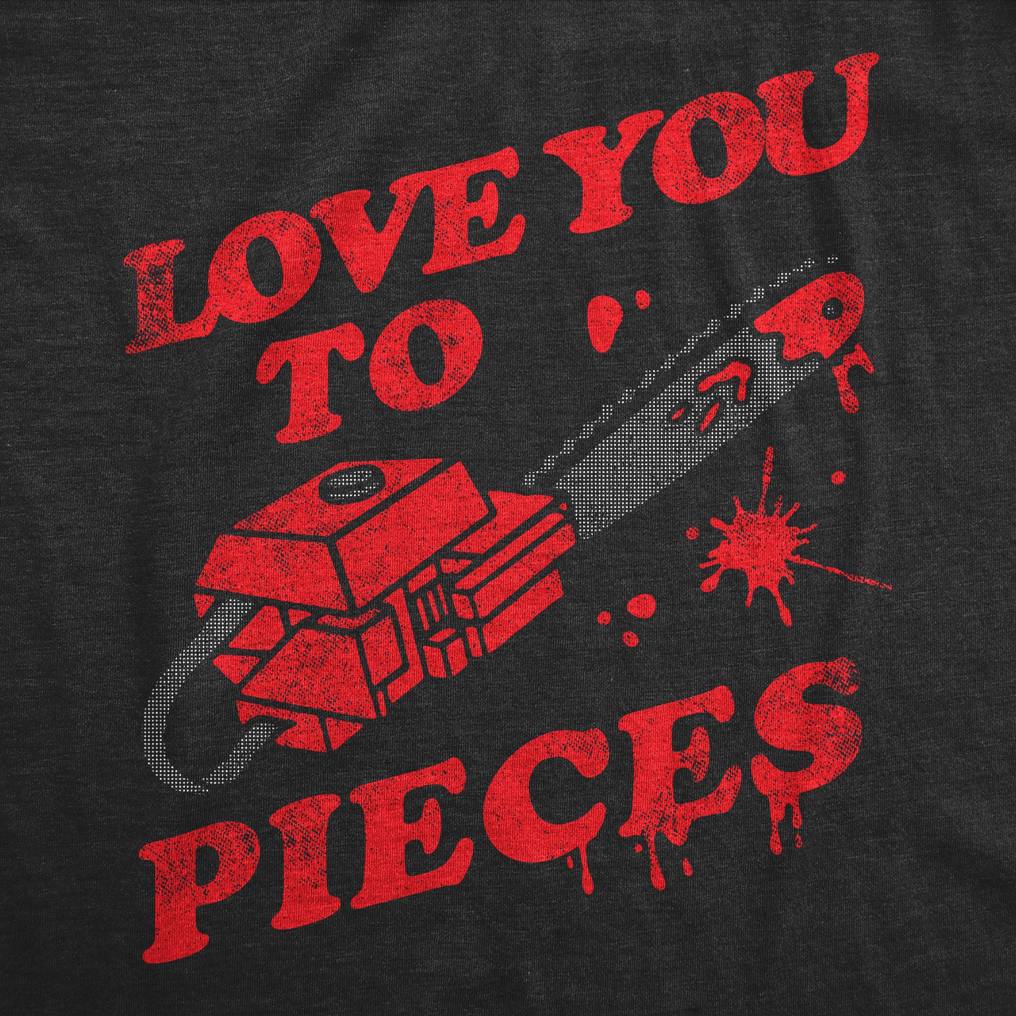 Mens Love You to Pieces T Shirt Funny Valentines Day Chainsaw Murder Joke Tee for Guys Graphic Tees