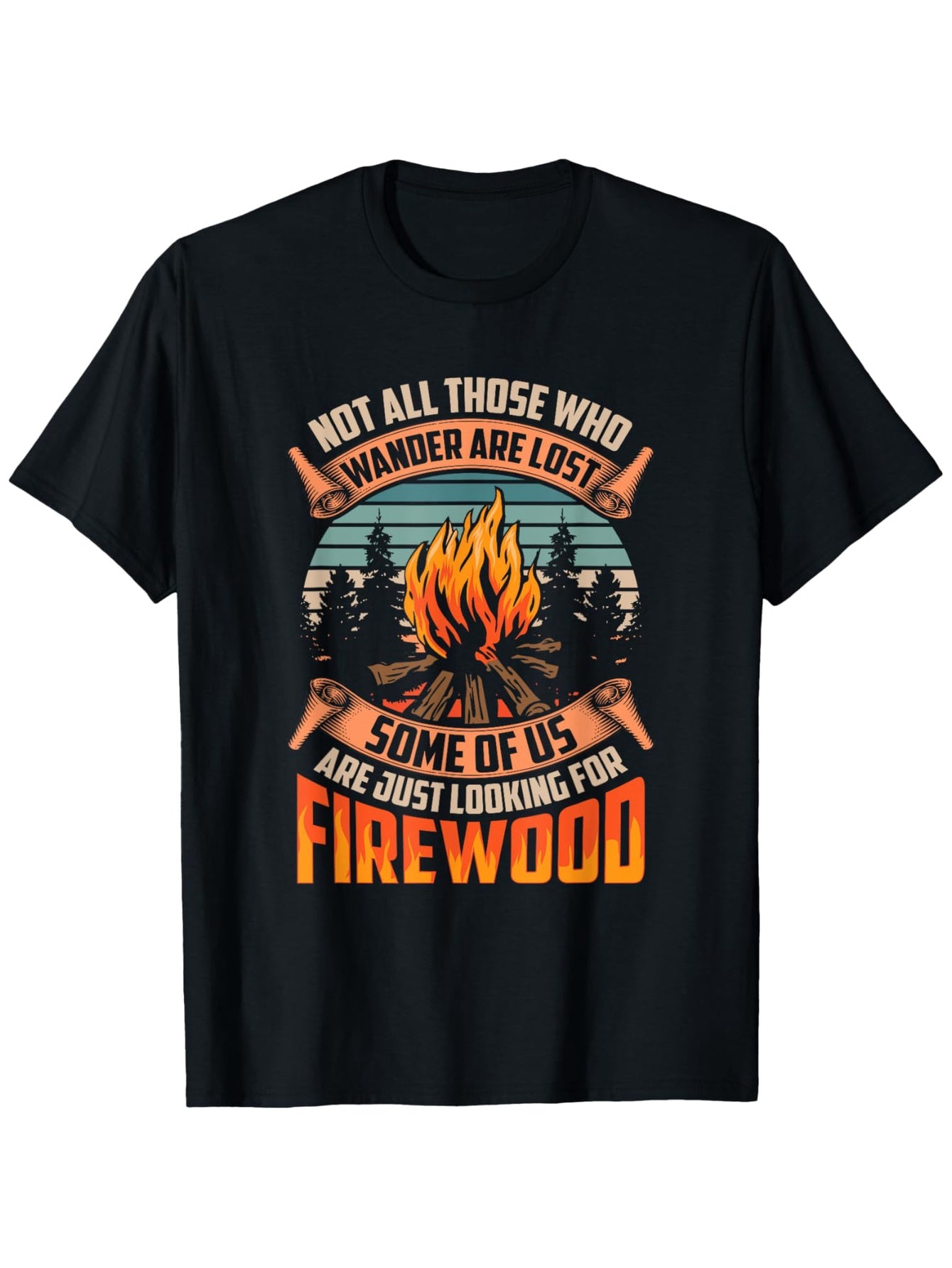 Funny "Not All Those Who Wander Are Lost" Camping T-Shirt with Campfire & Pine Tree Design Outdoor Tee Suitable All-Season Casual Wear - Funny Forestry TShirt