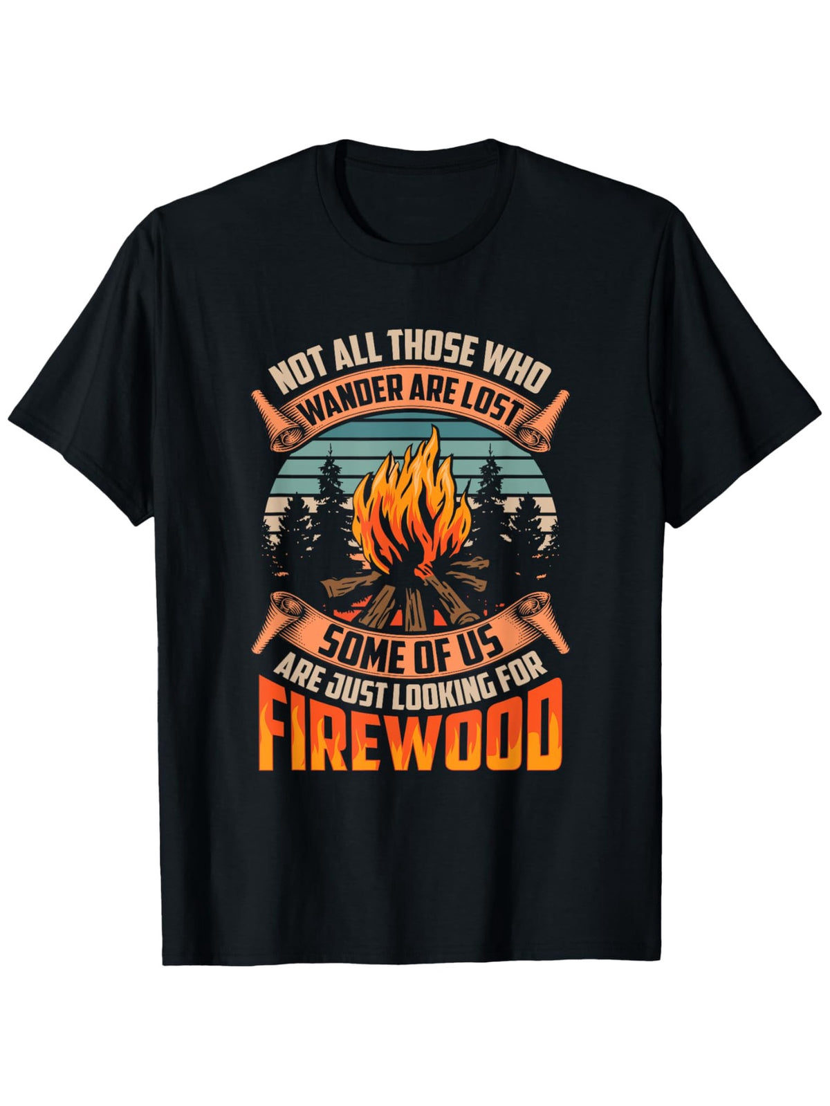 Funny "Not All Those Who Wander Are Lost" Camping T-Shirt with Campfire & Pine Tree Design Outdoor Tee Suitable All-Season Casual Wear - Funny Forestry TShirt