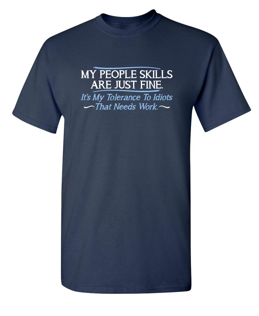 My People Skills are Fine It’s My Tolerance to Idiots that Needs Work Tshirt for Men Funny Sarcastic Novelty Graphic Tee