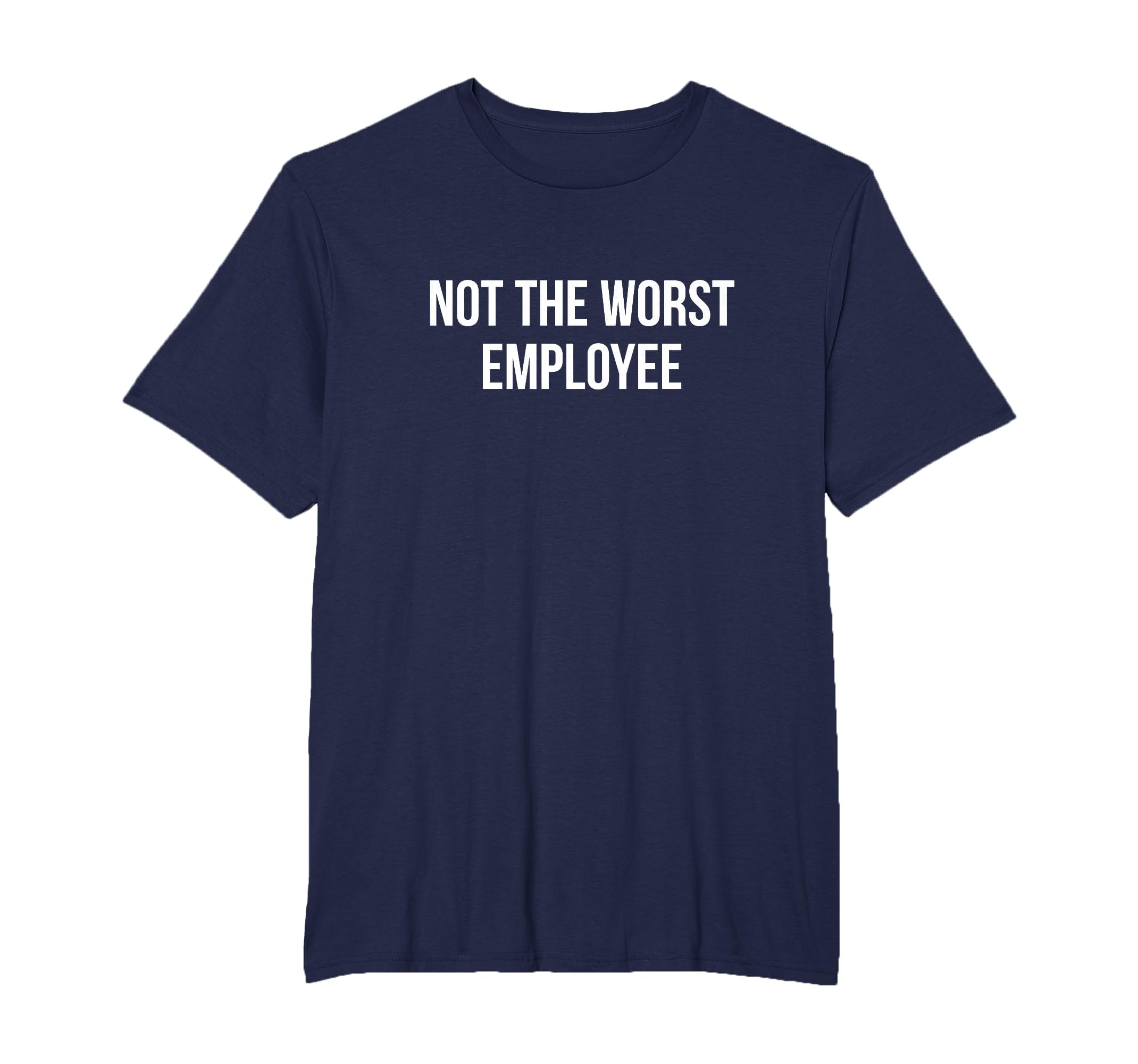Not The Worst Employee - T-Shirt