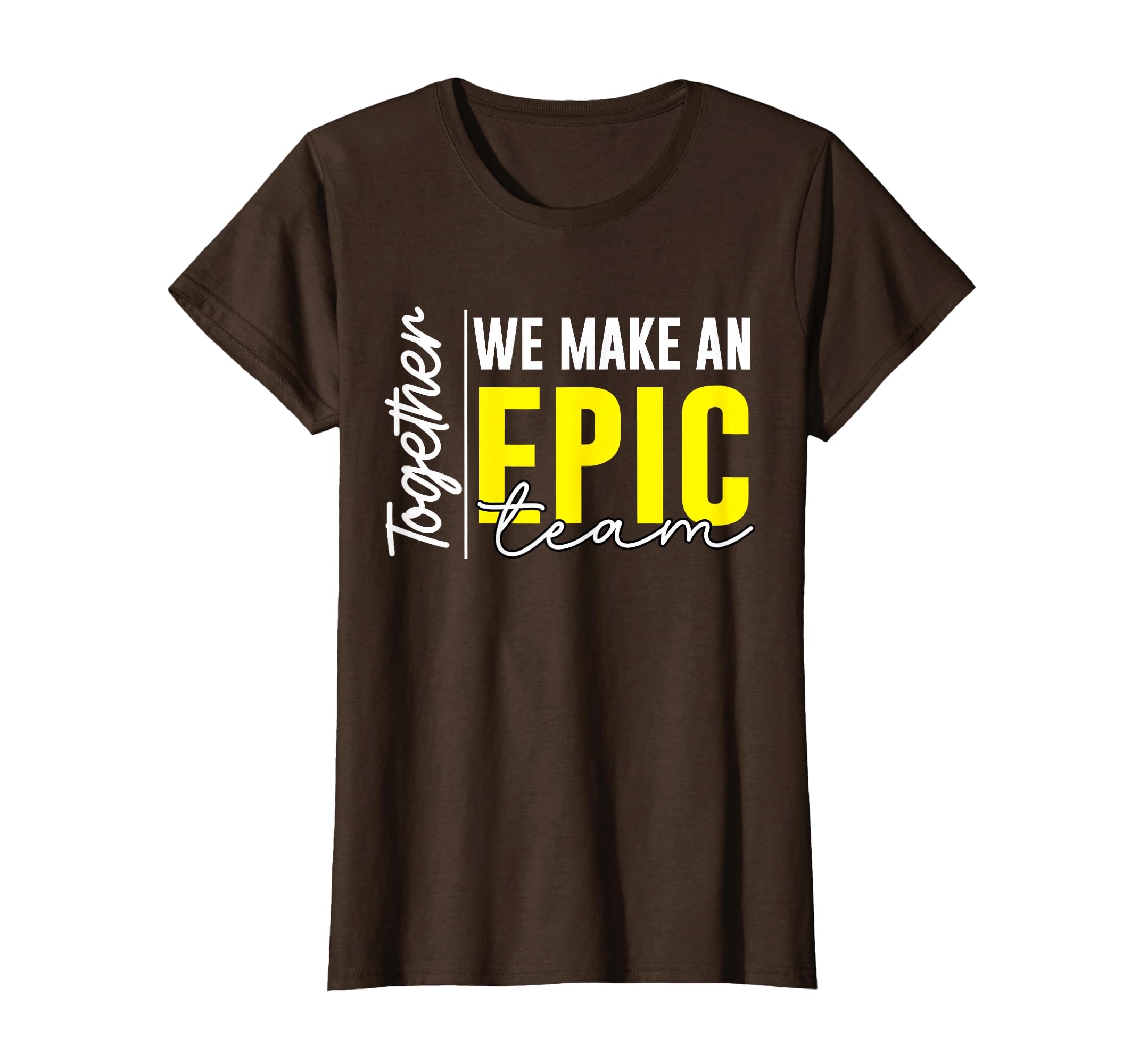 Together We Make an Epic Team - Best Team Ever Work Group T-Shirt