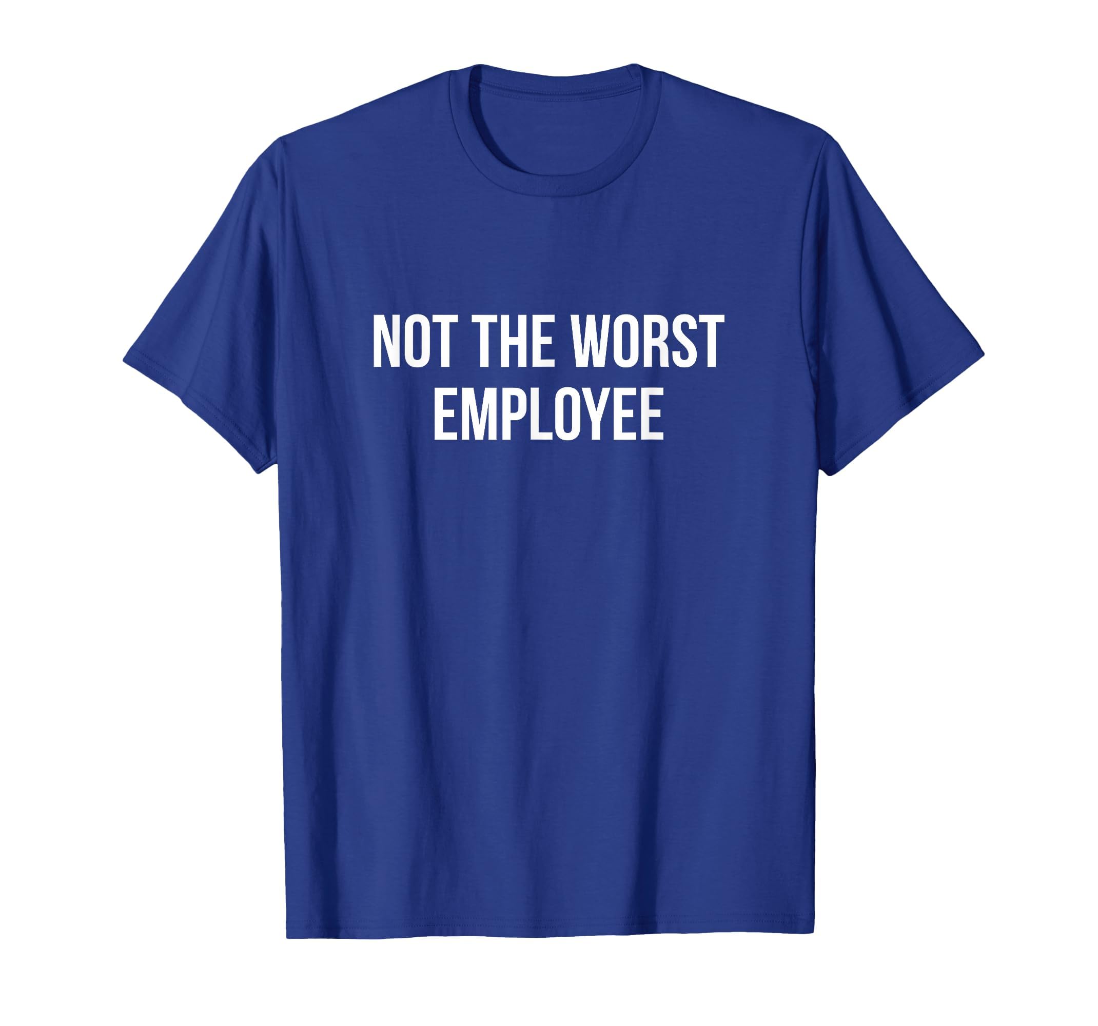 Not The Worst Employee - T-Shirt