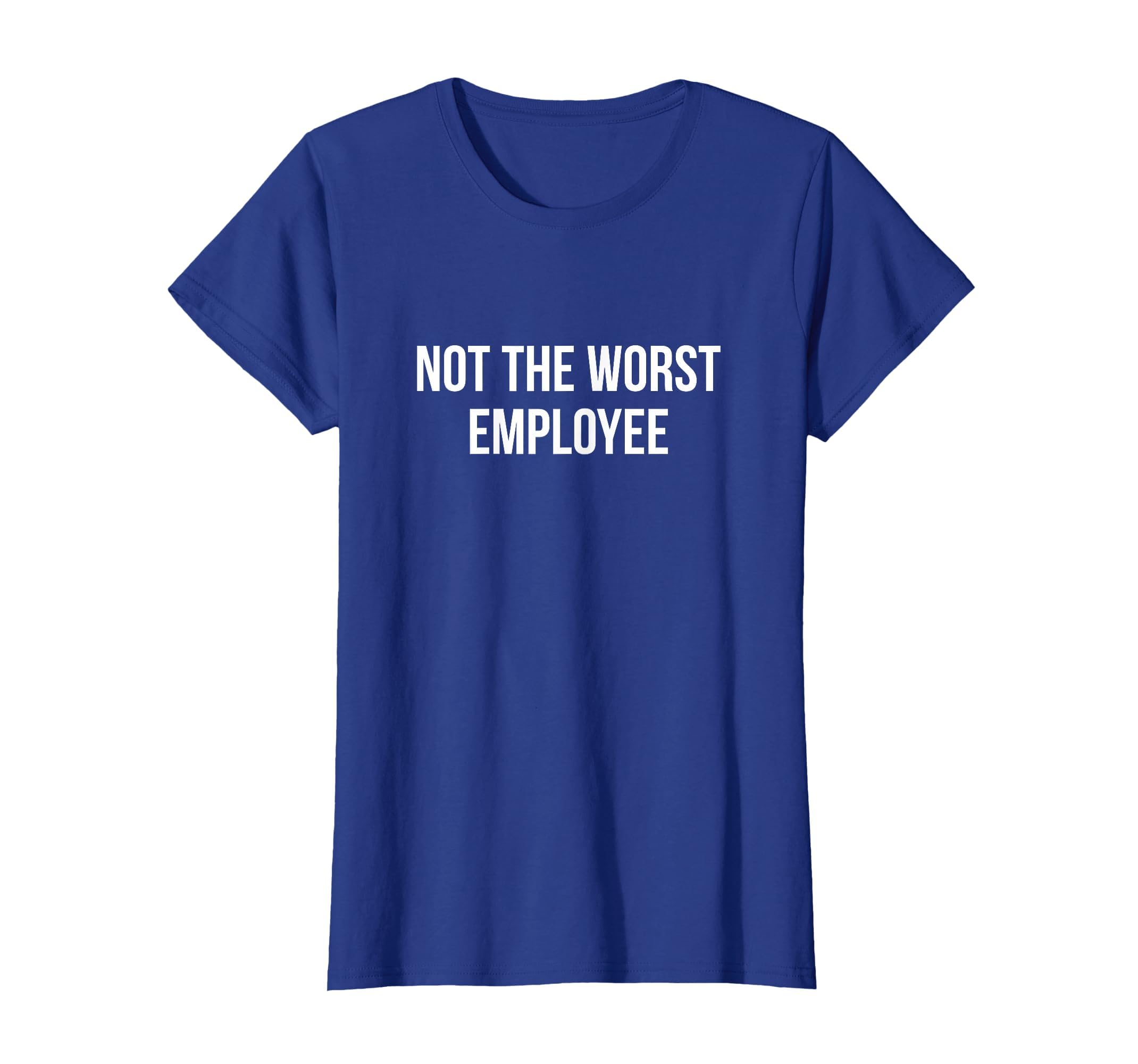 Not The Worst Employee - T-Shirt