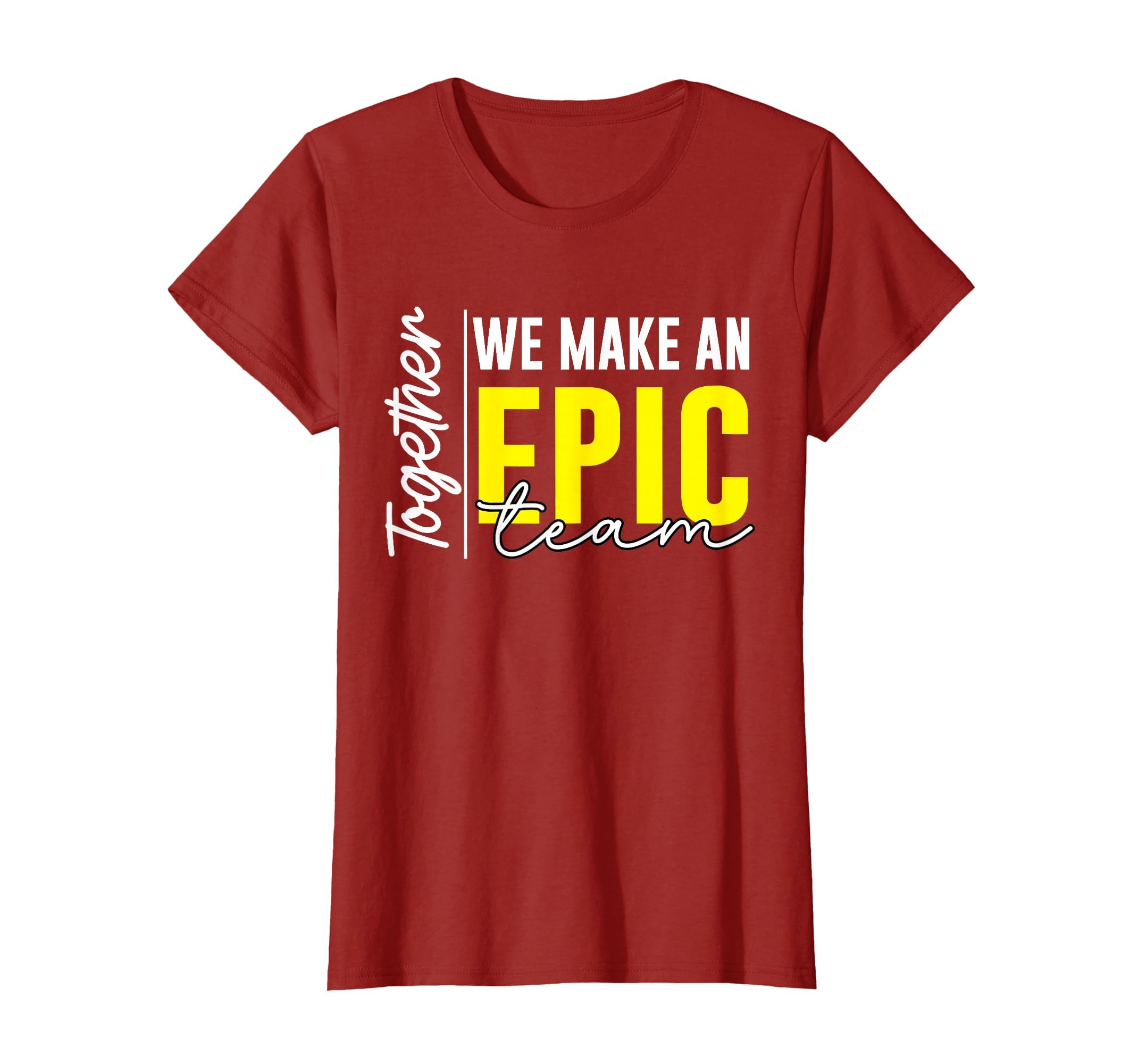 Together We Make an Epic Team - Best Team Ever Work Group T-Shirt