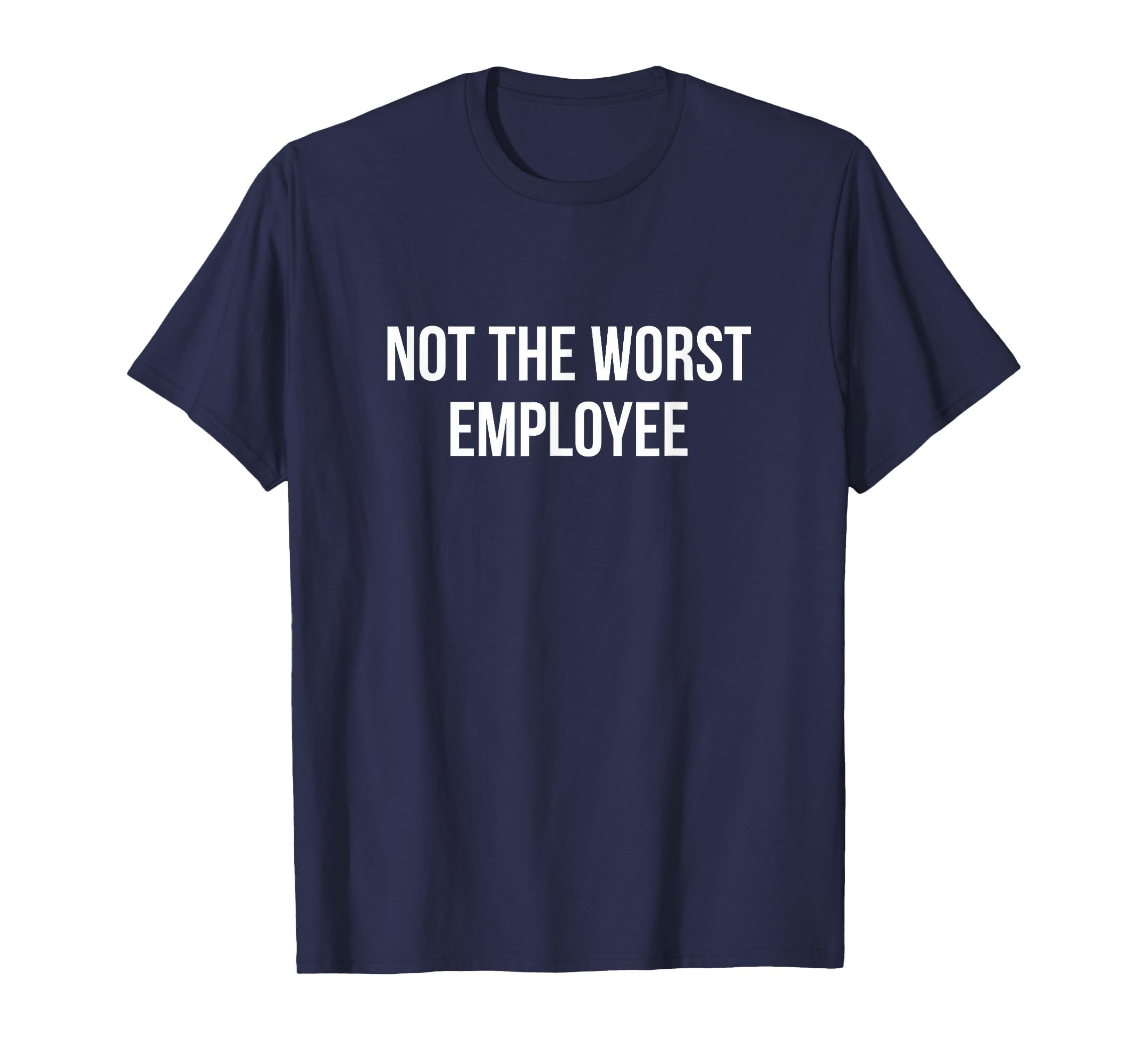 Not The Worst Employee - T-Shirt